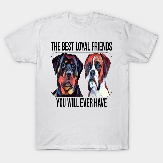 The Best Loyal Friends You will Ever Have T-Shirt by MZeeDesigns